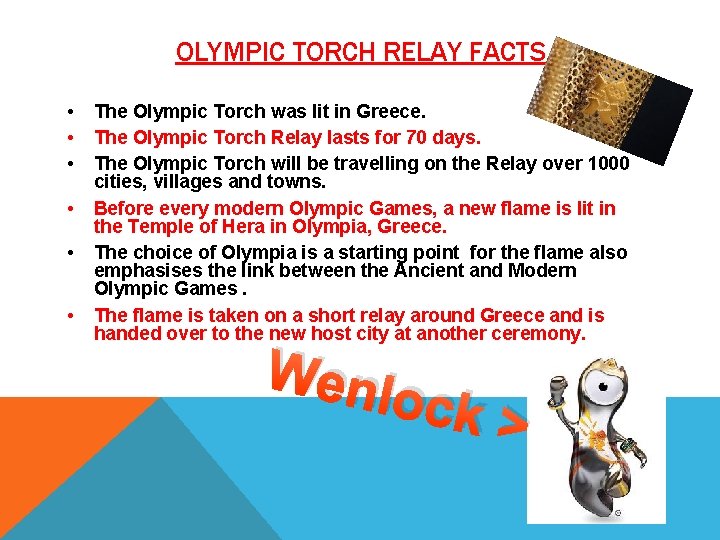 OLYMPIC TORCH RELAY FACTS • • • The Olympic Torch was lit in Greece.
