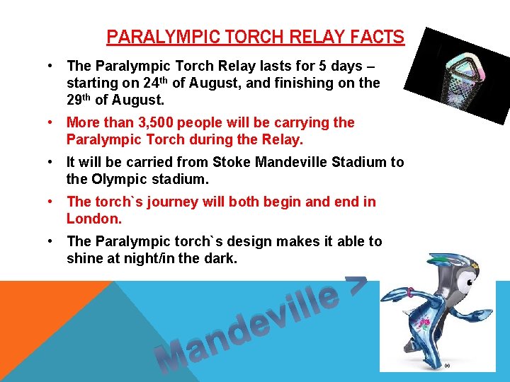 PARALYMPIC TORCH RELAY FACTS • The Paralympic Torch Relay lasts for 5 days –