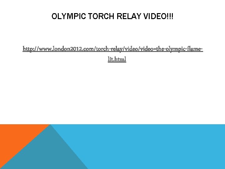OLYMPIC TORCH RELAY VIDEO!!! http: //www. london 2012. com/torch-relay/video=the-olympic-flamelit. html 