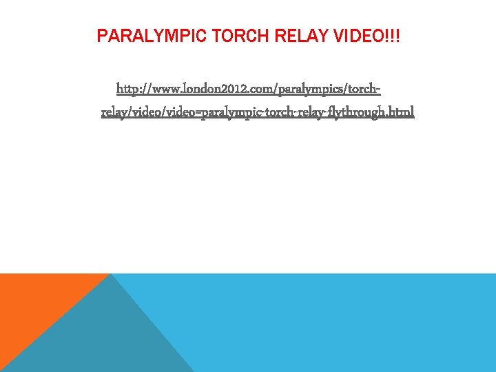 PARALYMPIC TORCH RELAY VIDEO!!! http: //www. london 2012. com/paralympics/torchrelay/video=paralympic-torch-relay-flythrough. html 
