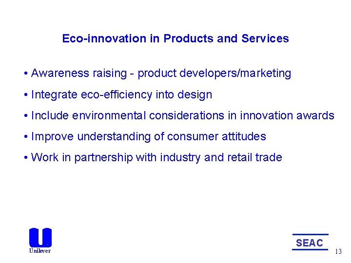 Eco-innovation in Products and Services • Awareness raising - product developers/marketing • Integrate eco-efficiency