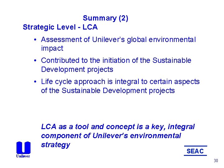 Summary (2) Strategic Level - LCA • Assessment of Unilever’s global environmental impact •