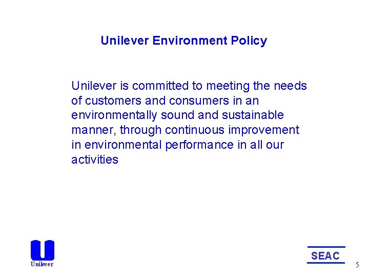 Unilever Environment Policy Unilever is committed to meeting the needs of customers and consumers