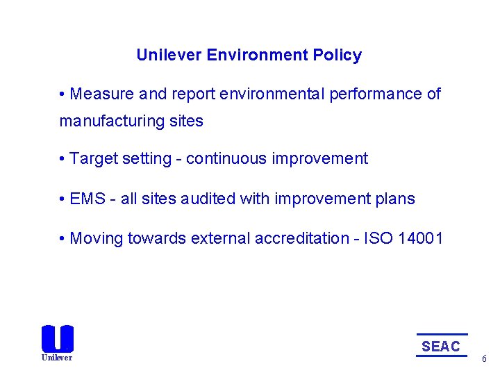 Unilever Environment Policy • Measure and report environmental performance of manufacturing sites • Target