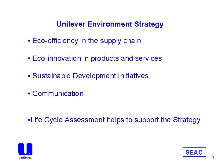 Unilever Environment Strategy • Eco-efficiency in the supply chain • Eco-innovation in products and