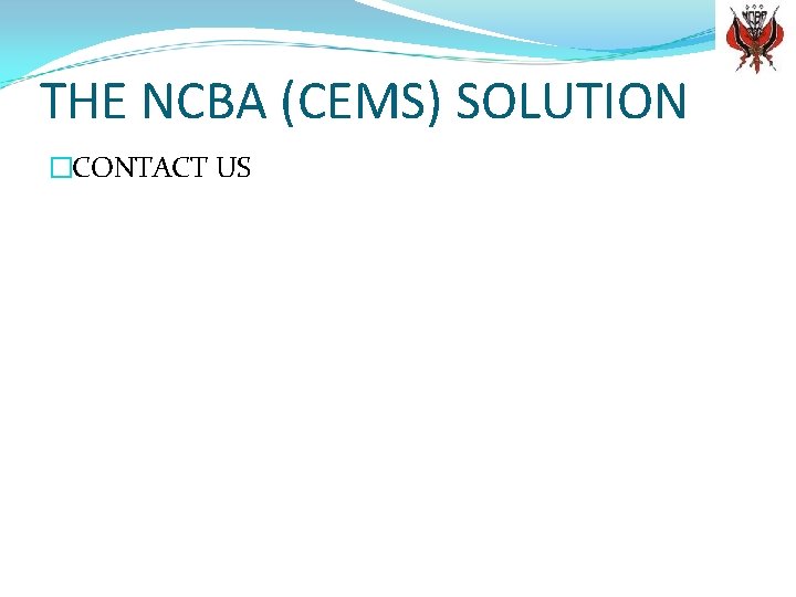 THE NCBA (CEMS) SOLUTION �CONTACT US 