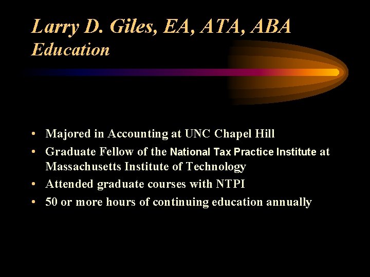 Larry D. Giles, EA, ATA, ABA Education • Majored in Accounting at UNC Chapel