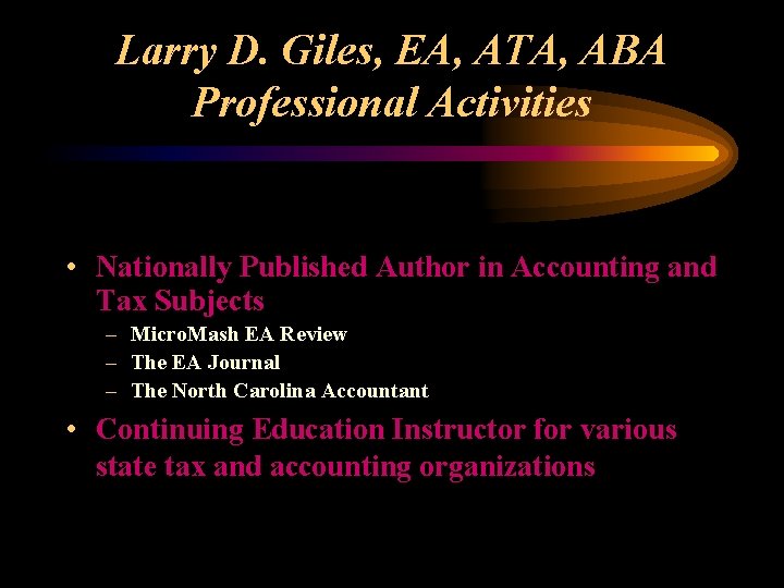 Larry D. Giles, EA, ATA, ABA Professional Activities • Nationally Published Author in Accounting