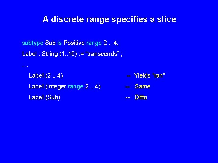 A discrete range specifies a slice subtype Sub is Positive range 2. . 4;