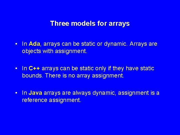 Three models for arrays • In Ada, arrays can be static or dynamic. Arrays