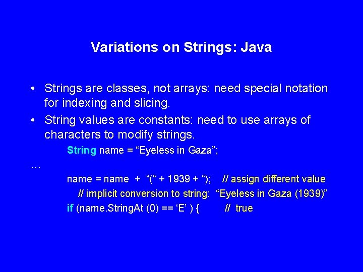 Variations on Strings: Java • Strings are classes, not arrays: need special notation for