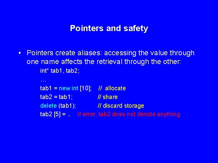 Pointers and safety • Pointers create aliases: accessing the value through one name affects