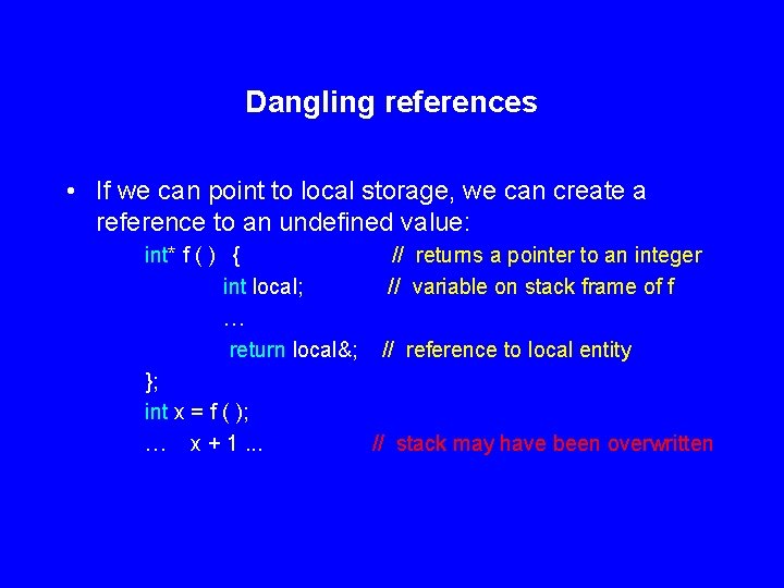 Dangling references • If we can point to local storage, we can create a