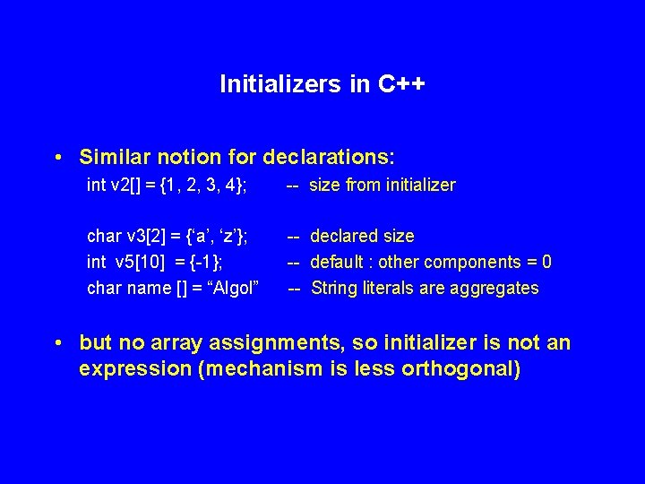 Initializers in C++ • Similar notion for declarations: int v 2[] = {1, 2,