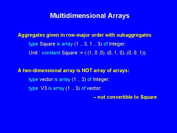 Multidimensional Arrays Aggregates given in row-major order with subaggregates: type Square is array (1.