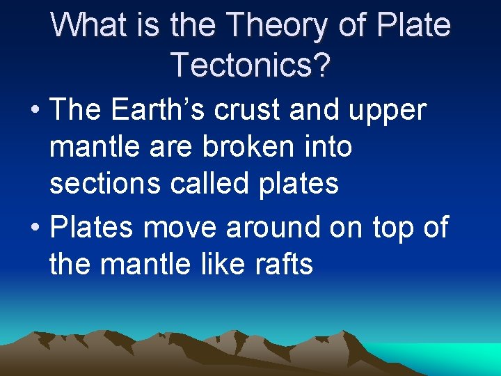 What is the Theory of Plate Tectonics? • The Earth’s crust and upper mantle