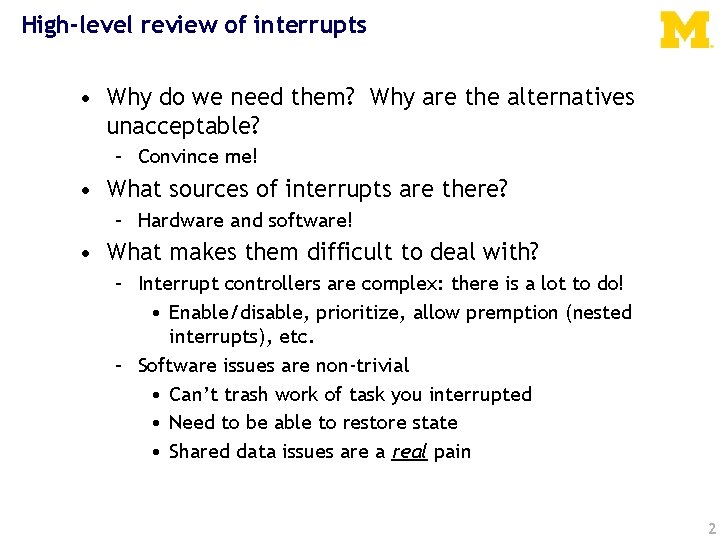 High-level review of interrupts • Why do we need them? Why are the alternatives