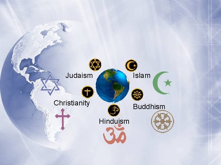 Judaism Islam Christianity Buddhism Hinduism 