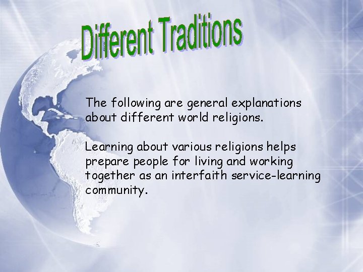 The following are general explanations about different world religions. Learning about various religions helps