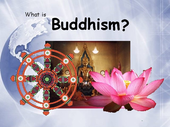 What is Buddhism ? 