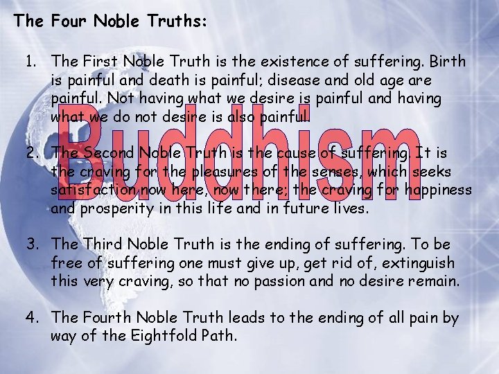 The Four Noble Truths: 1. The First Noble Truth is the existence of suffering.