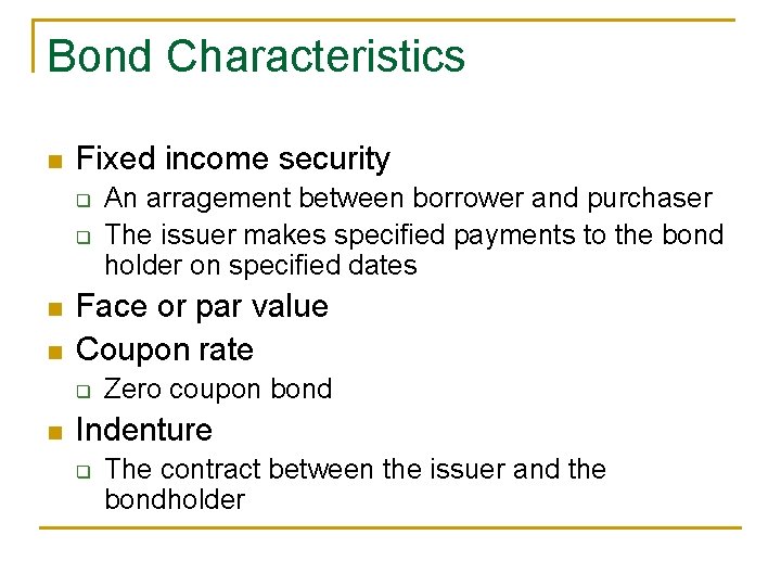 Bond Characteristics n Fixed income security q q n n Face or par value