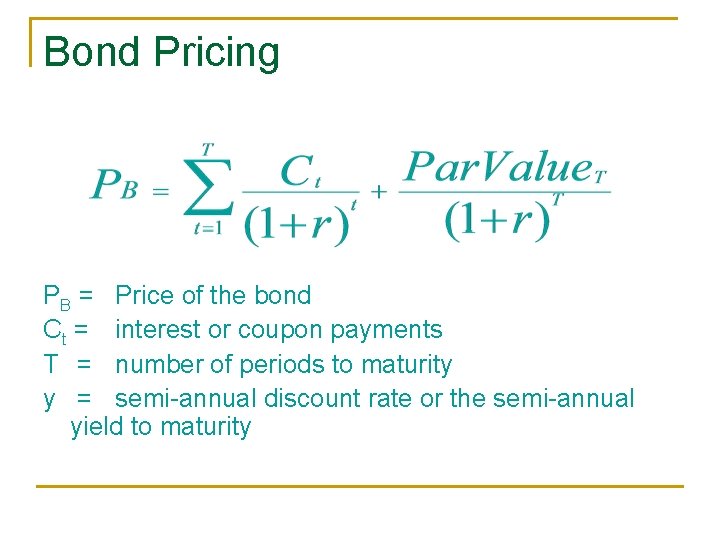 Bond Pricing PB = Price of the bond Ct = interest or coupon payments