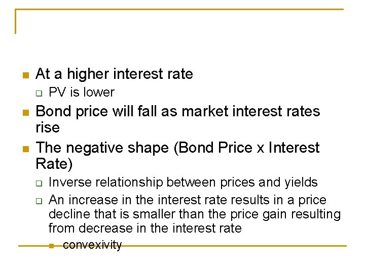 n At a higher interest rate q n n PV is lower Bond price