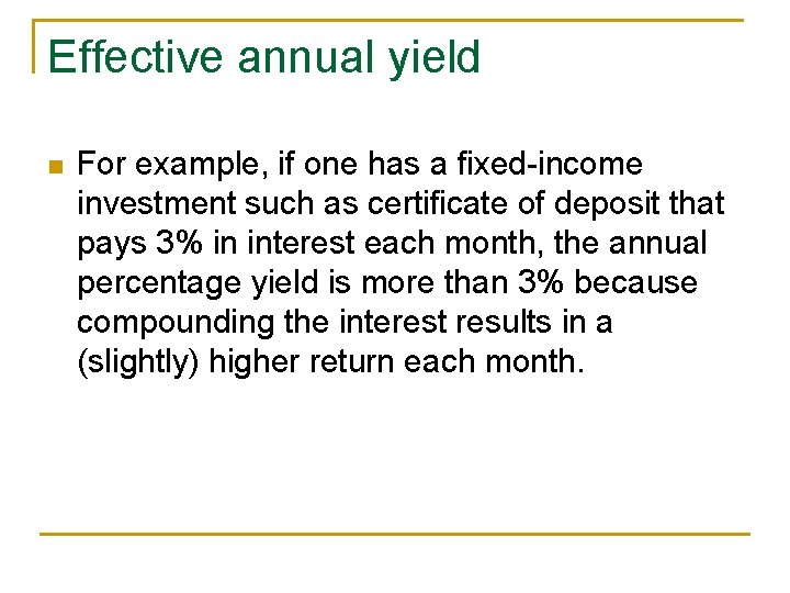 Effective annual yield n For example, if one has a fixed-income investment such as