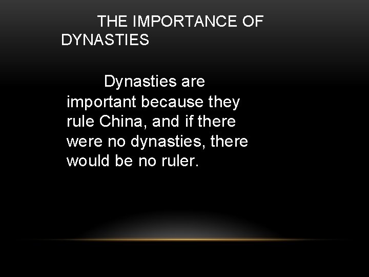 THE IMPORTANCE OF DYNASTIES Dynasties are important because they rule China, and if there