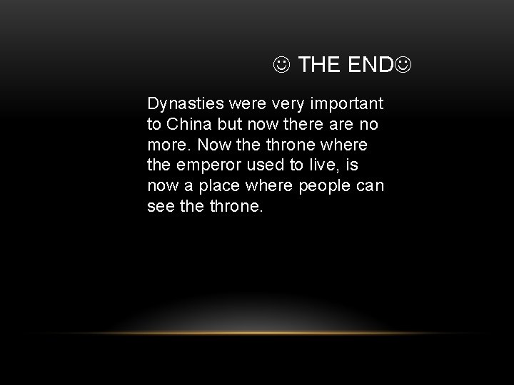  THE END Dynasties were very important to China but now there are no