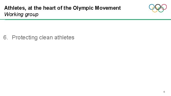 Athletes, at the heart of the Olympic Movement Working group 6. Protecting clean athletes