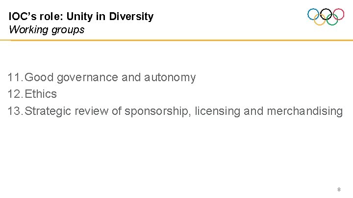 IOC’s role: Unity in Diversity Working groups 11. Good governance and autonomy 12. Ethics