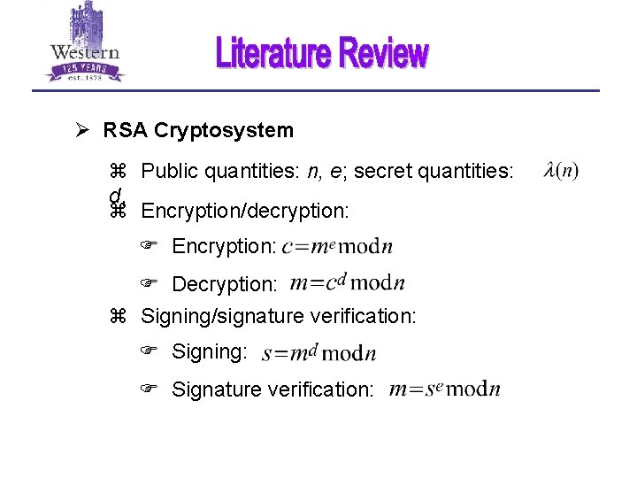 Ø RSA Cryptosystem z Public quantities: n, e; secret quantities: d, z Encryption/decryption: F