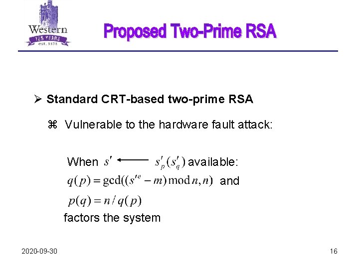 Ø Standard CRT-based two-prime RSA z Vulnerable to the hardware fault attack: When available: