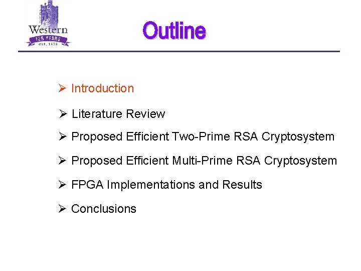 Ø Introduction Ø Literature Review Ø Proposed Efficient Two-Prime RSA Cryptosystem Ø Proposed Efficient