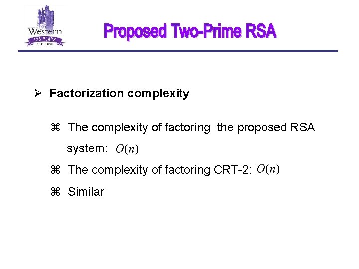 Ø Factorization complexity z The complexity of factoring the proposed RSA system: z The
