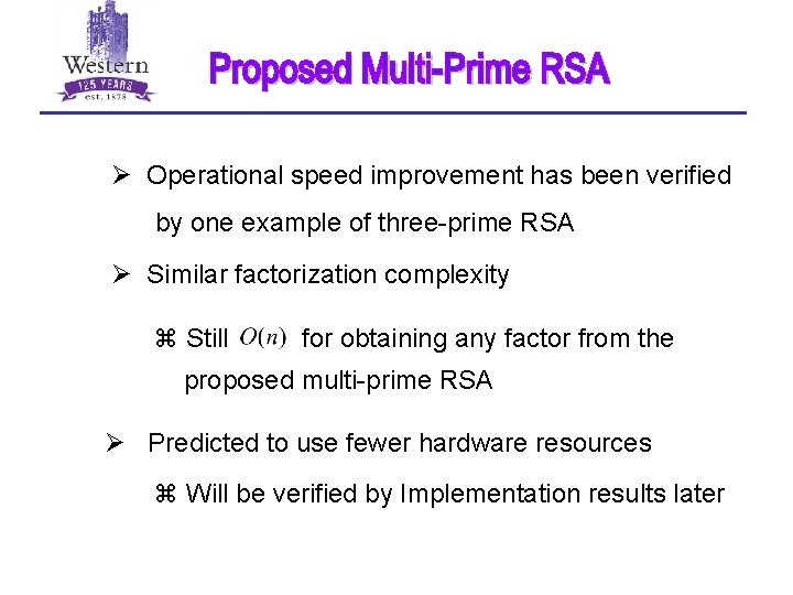 Ø Operational speed improvement has been verified by one example of three-prime RSA Ø