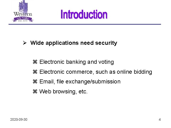 Ø Wide applications need security z Electronic banking and voting z Electronic commerce, such