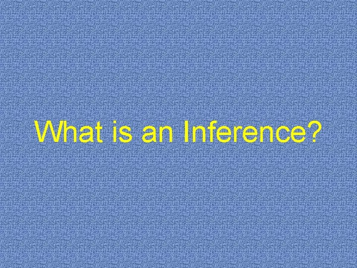 What is an Inference? 