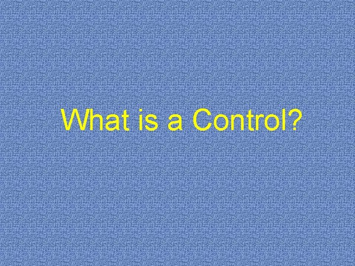 What is a Control? 