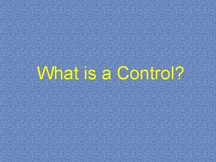 What is a Control? 