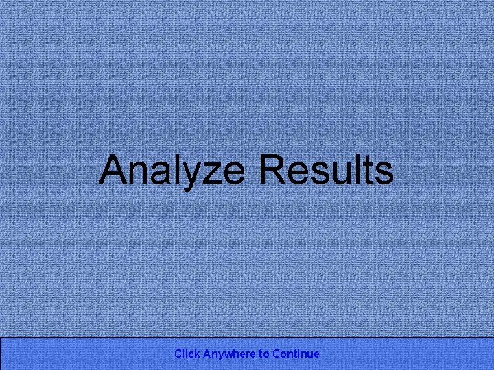 Analyze Results Click Anywhere to Continue 