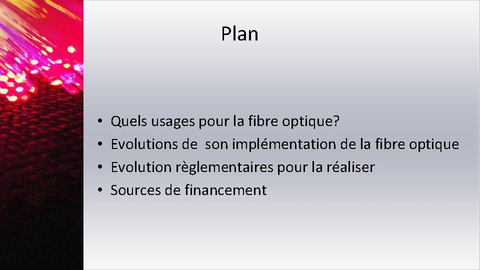 Plan • • Quels usages pour la fibre optique? Evolutions de son implémentation de