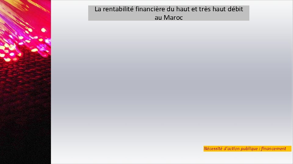 La rentabilité financière du haut et très haut débit au Maroc Nécessité d’action publique