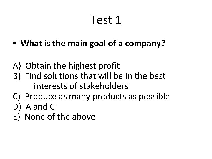Test 1 • What is the main goal of a company? A) Obtain the