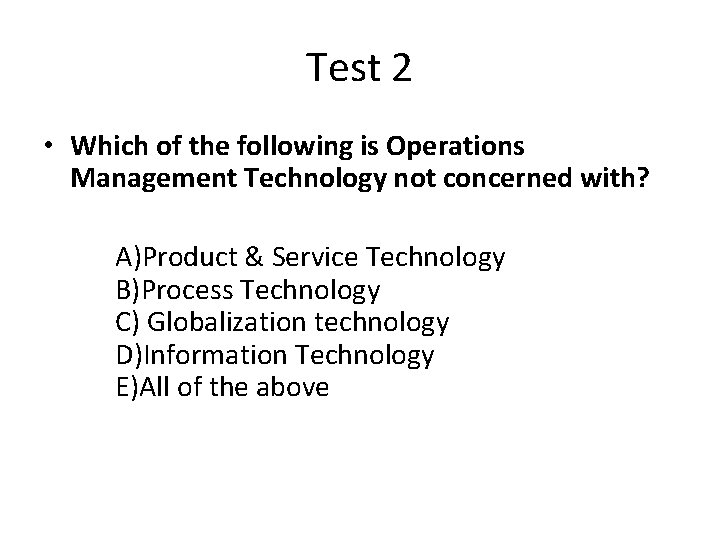 Test 2 • Which of the following is Operations Management Technology not concerned with?