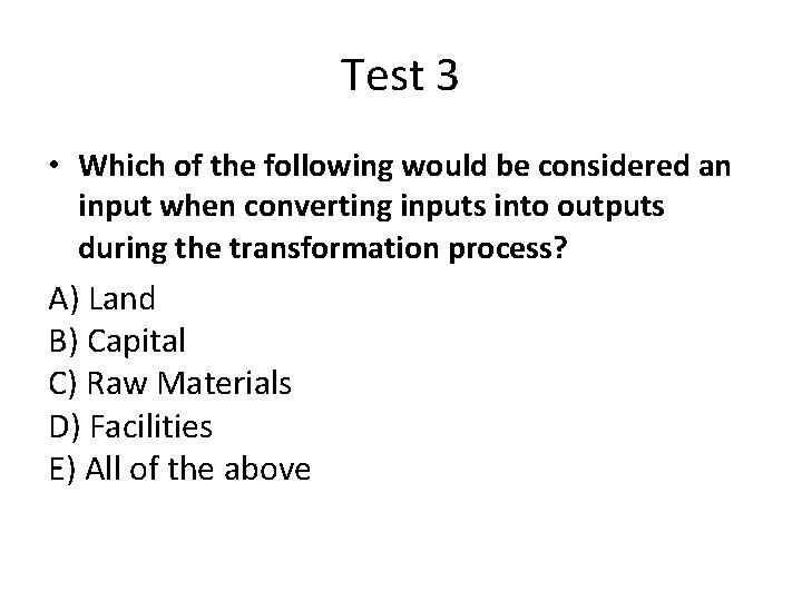 Test 3 • Which of the following would be considered an input when converting