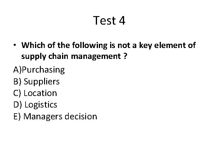 Test 4 • Which of the following is not a key element of supply