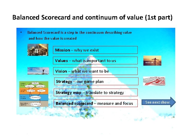 Balanced Scorecard and continuum of value (1 st part) • Balanced Scorecard is a